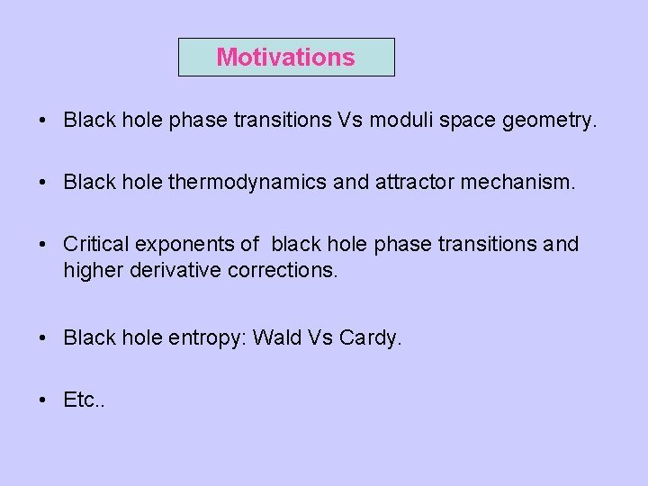 Motivations • Black hole phase transitions Vs moduli space geometry. • Black hole thermodynamics