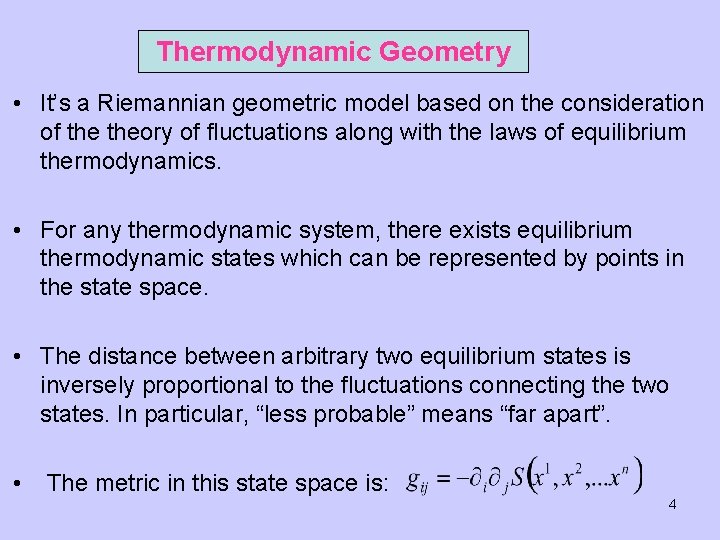 Thermodynamic Geometry • It’s a Riemannian geometric model based on the consideration of theory