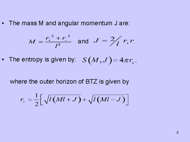  • The mass M and angular momentum J are: and • The entropy