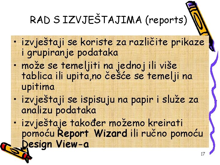 RAD S IZVJEŠTAJIMA (reports) • izvještaji se koriste za različite prikaze i grupiranje podataka