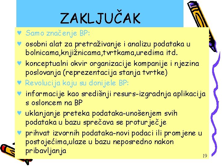 ZAKLJUČAK ♥ Samo značenje BP: ♥ osobni alat za pretraživanje i analizu podataka u