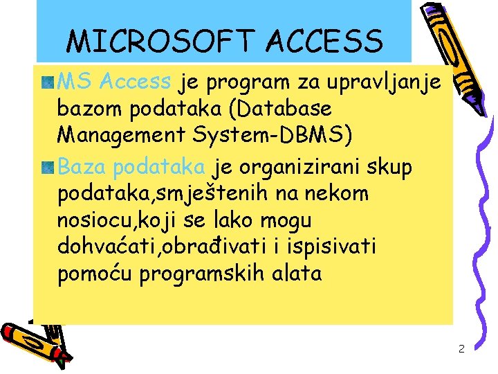 MICROSOFT ACCESS MS Access je program za upravljanje bazom podataka (Database Management System-DBMS) Baza