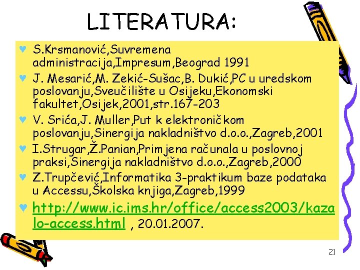 LITERATURA: ♥ S. Krsmanović, Suvremena administracija, Impresum, Beograd 1991 ♥ J. Mesarić, M. Zekić-Sušac,