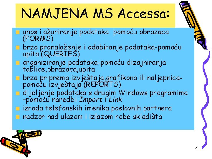 NAMJENA MS Accessa: unos i ažuriranje podataka pomoću obrazaca (FORMS) brzo pronalaženje i odabiranje