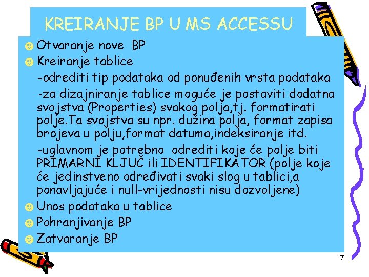 KREIRANJE BP U MS ACCESSU ☻Otvaranje nove BP ☻Kreiranje tablice -odrediti tip podataka od