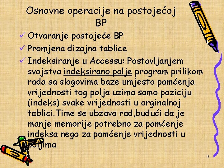 Osnovne operacije na postojećoj BP ü Otvaranje postojeće BP ü Promjena dizajna tablice ü