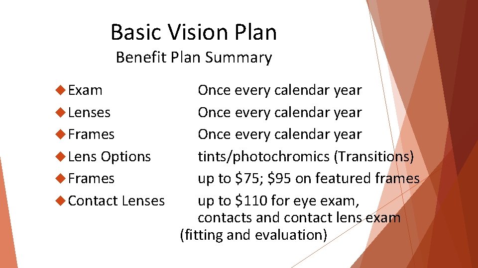 Basic Vision Plan Benefit Plan Summary Exam Once every calendar year Lenses Once every
