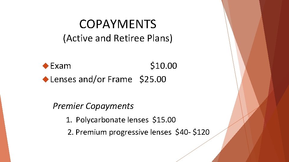 COPAYMENTS (Active and Retiree Plans) Exam $10. 00 Lenses and/or Frame $25. 00 Premier