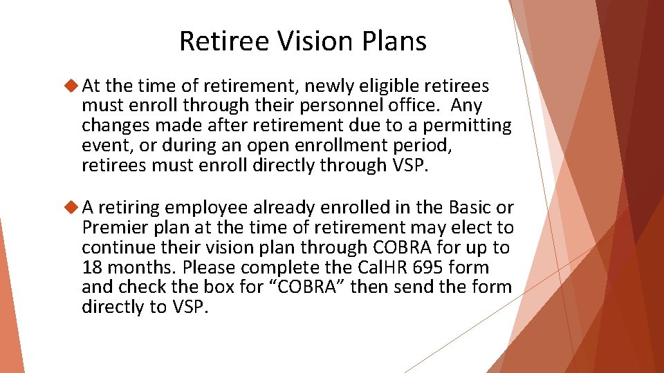 Retiree Vision Plans At the time of retirement, newly eligible retirees must enroll through