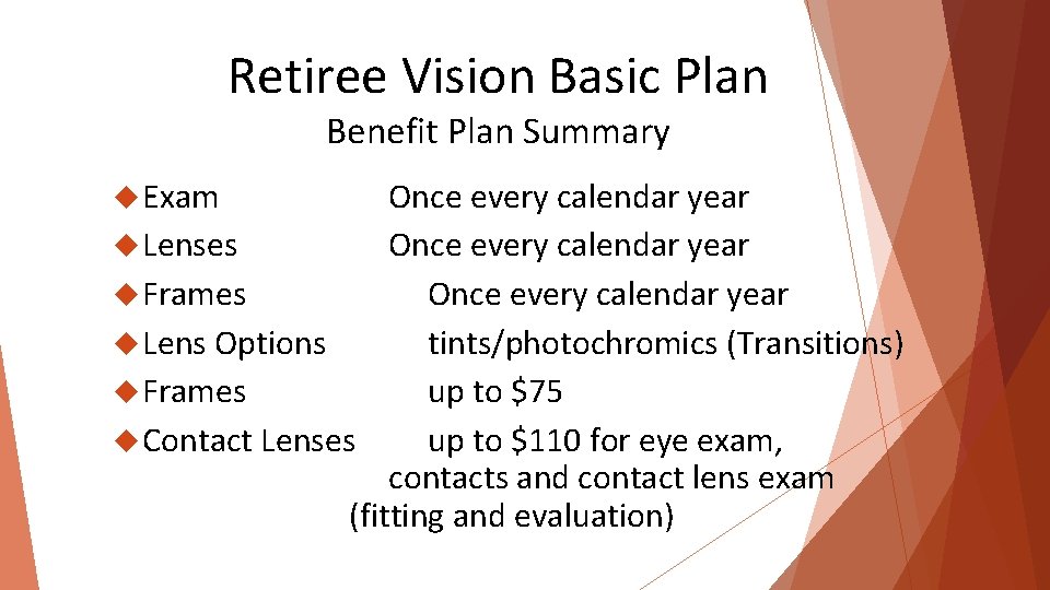 Retiree Vision Basic Plan Benefit Plan Summary Exam Once every calendar year Lenses Once