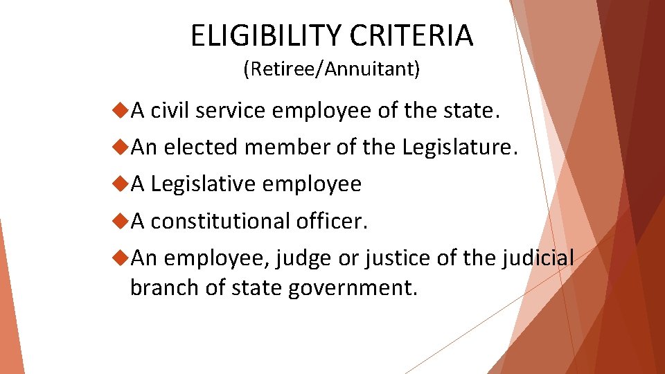 ELIGIBILITY CRITERIA (Retiree/Annuitant) A civil service employee of the state. An elected member of