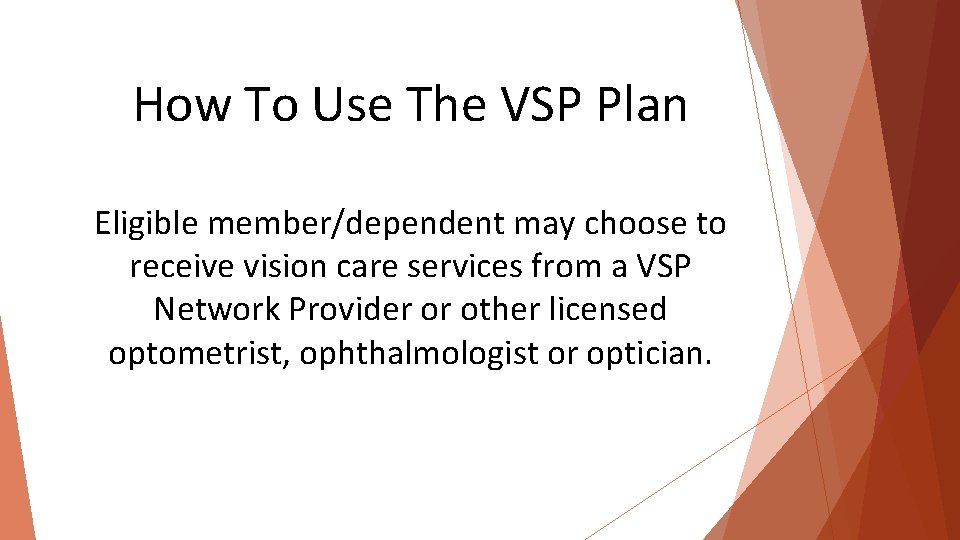 How To Use The VSP Plan Eligible member/dependent may choose to receive vision care