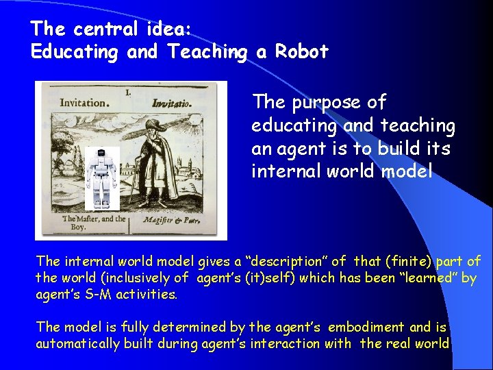 The central idea: Educating and Teaching a Robot The purpose of educating and teaching