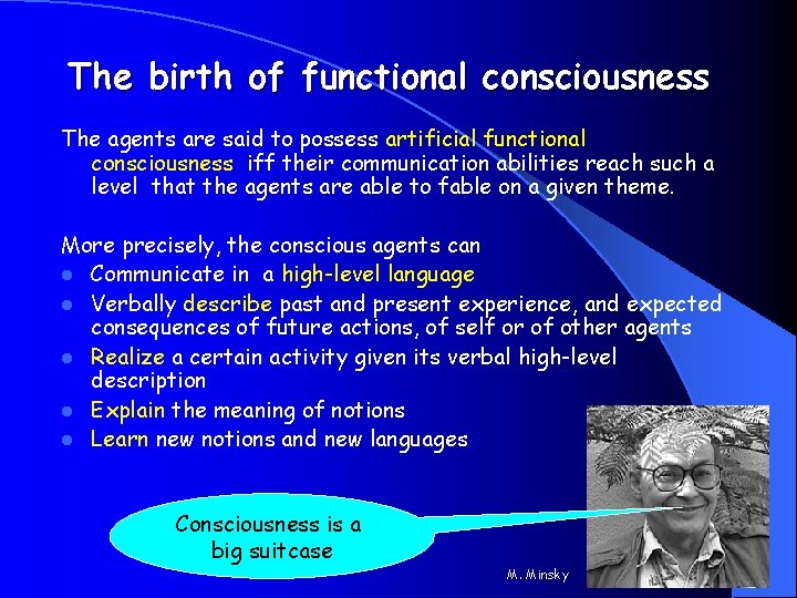 The birth of functional consciousness The agents are said to possess artificial functional consciousness