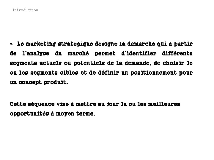 Introduction « Le marketing stratégique désigne la démarche qui à partir de l’analyse du