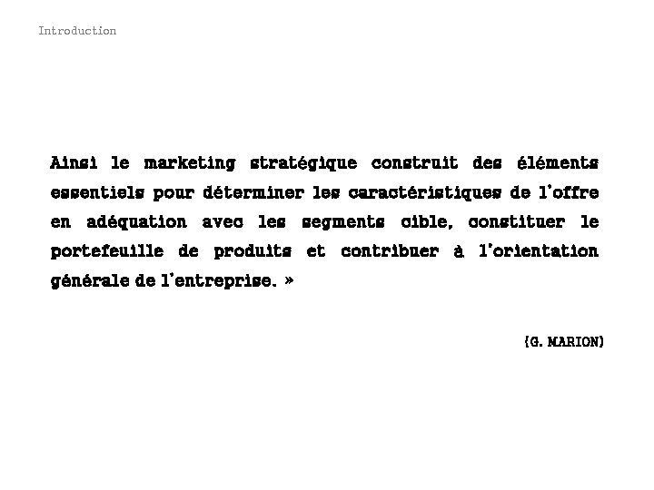 Introduction Ainsi le marketing stratégique construit des éléments essentiels pour déterminer les caractéristiques de