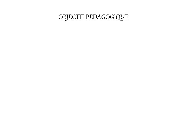 OBJECTIF PEDAGOGIQUE 