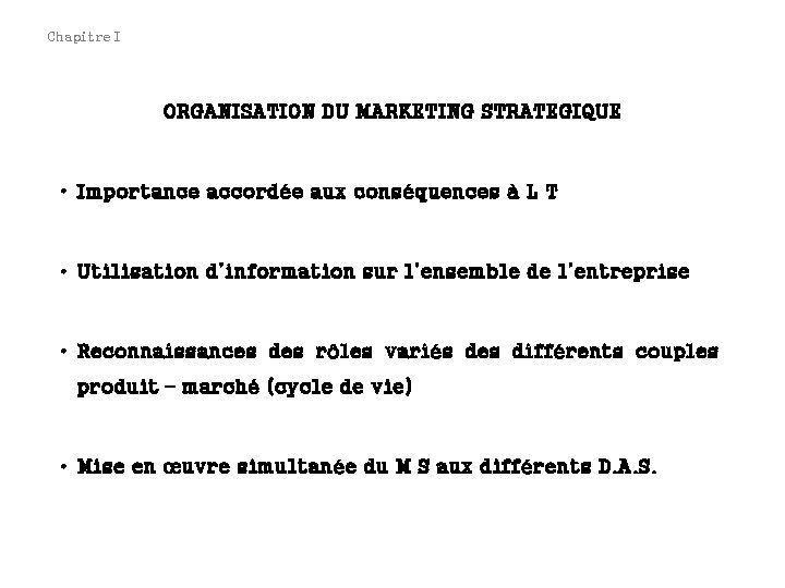 Chapitre I ORGANISATION DU MARKETING STRATEGIQUE • Importance accordée aux conséquences à L T