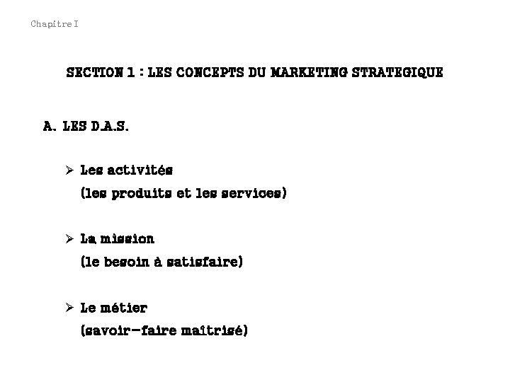 Chapitre I SECTION 1 : LES CONCEPTS DU MARKETING STRATEGIQUE A. LES D. A.