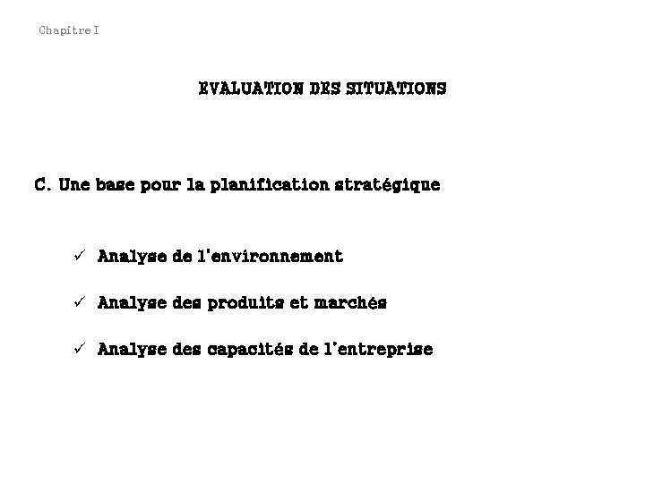 Chapitre I EVALUATION DES SITUATIONS C. Une base pour la planification stratégique ü Analyse