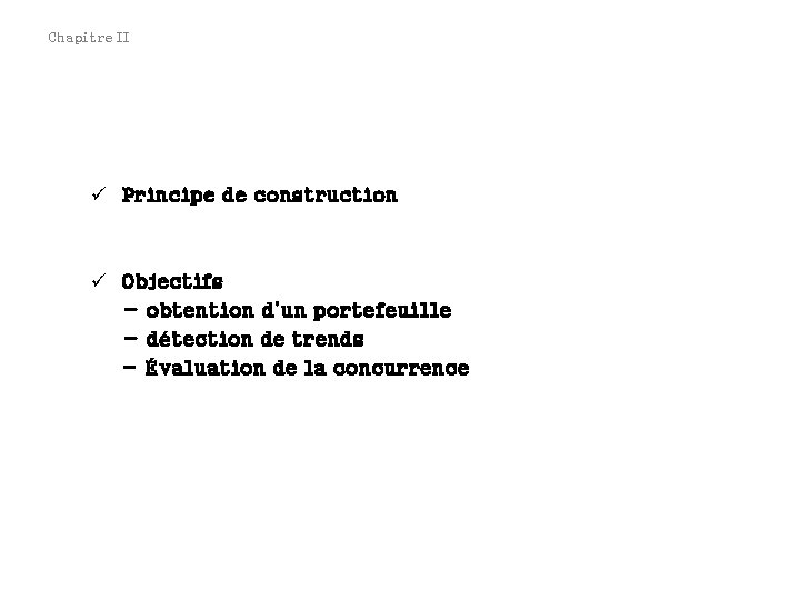 Chapitre II ü Principe de construction ü Objectifs - obtention d’un portefeuille - détection