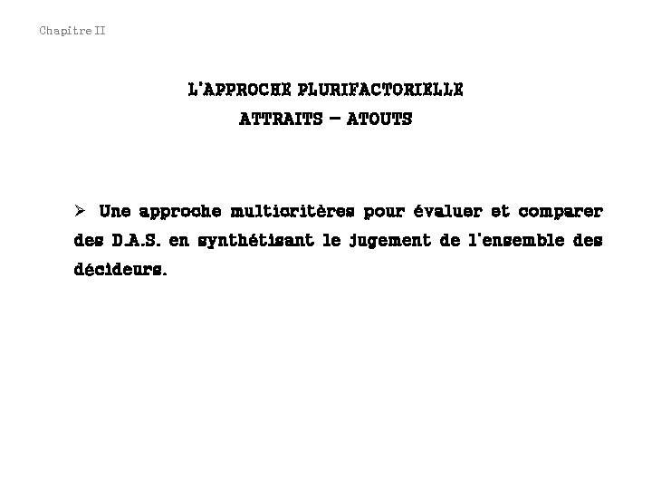 Chapitre II L’APPROCHE PLURIFACTORIELLE ATTRAITS - ATOUTS Ø Une approche multicritères pour évaluer et