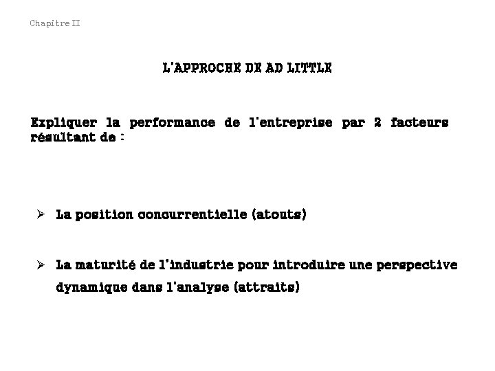 Chapitre II L’APPROCHE DE AD LITTLE Expliquer la performance de l’entreprise par 2 facteurs