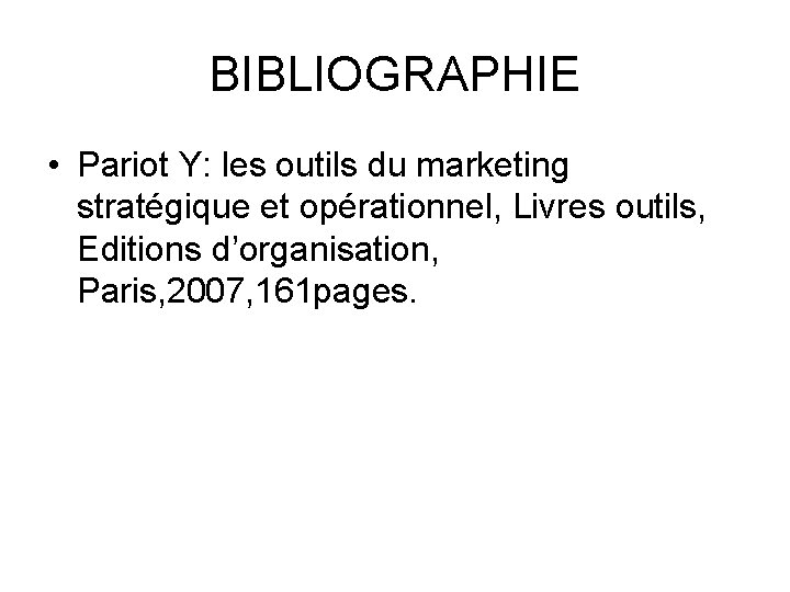 BIBLIOGRAPHIE • Pariot Y: les outils du marketing stratégique et opérationnel, Livres outils, Editions