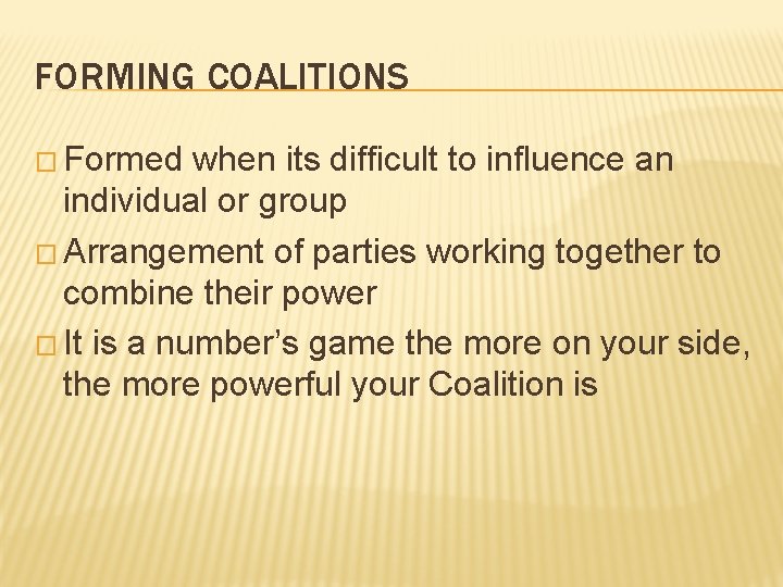 FORMING COALITIONS � Formed when its difficult to influence an individual or group �