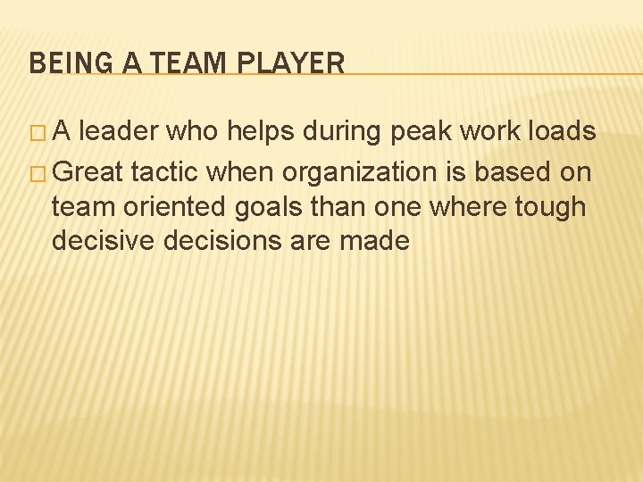 BEING A TEAM PLAYER �A leader who helps during peak work loads � Great