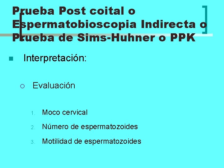 Prueba Post coital o Espermatobioscopia Indirecta o Prueba de Sims-Huhner o PPK n Interpretación: