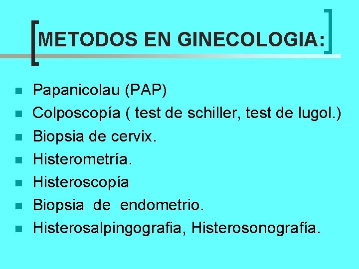 METODOS EN GINECOLOGIA: n n n n Papanicolau (PAP) Colposcopía ( test de schiller,