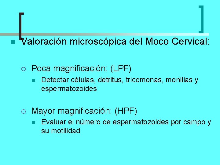 n Valoración microscópica del Moco Cervical: ¡ Poca magnificación: (LPF) n ¡ Detectar células,