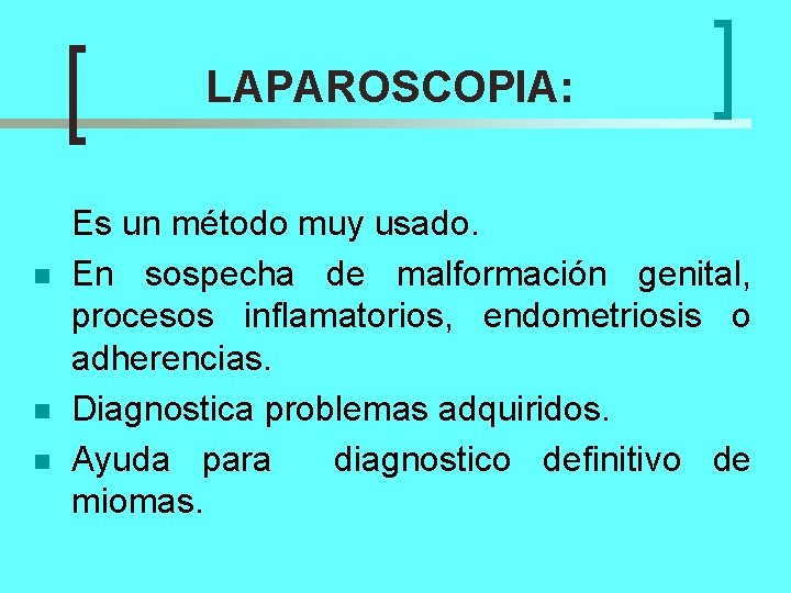 LAPAROSCOPIA: n n n Es un método muy usado. En sospecha de malformación genital,