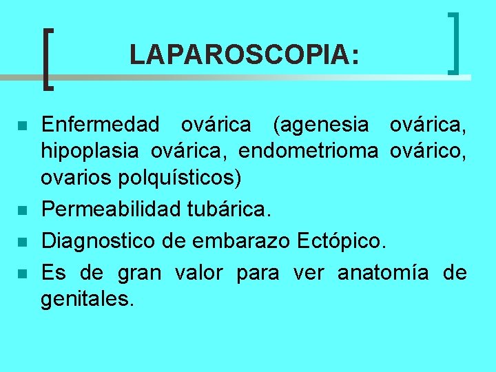 LAPAROSCOPIA: n n Enfermedad ovárica (agenesia ovárica, hipoplasia ovárica, endometrioma ovárico, ovarios polquísticos) Permeabilidad