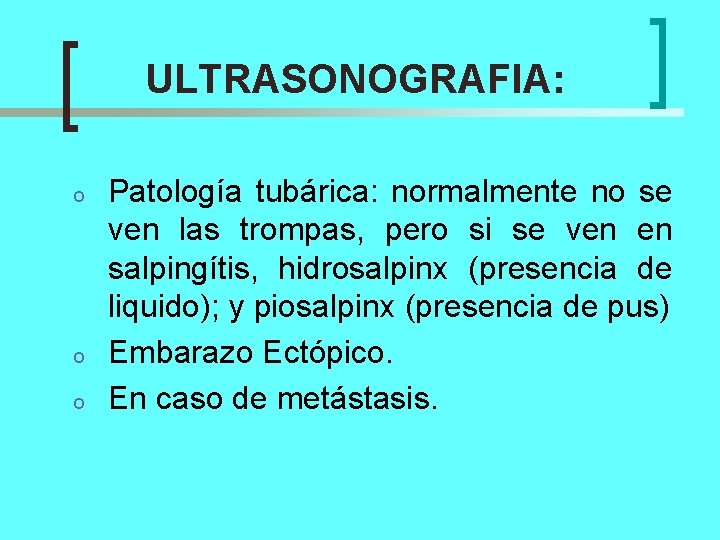 ULTRASONOGRAFIA: o o o Patología tubárica: normalmente no se ven las trompas, pero si