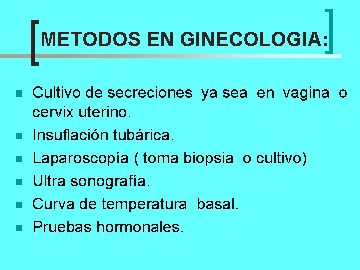 METODOS EN GINECOLOGIA: n n n Cultivo de secreciones ya sea en vagina o