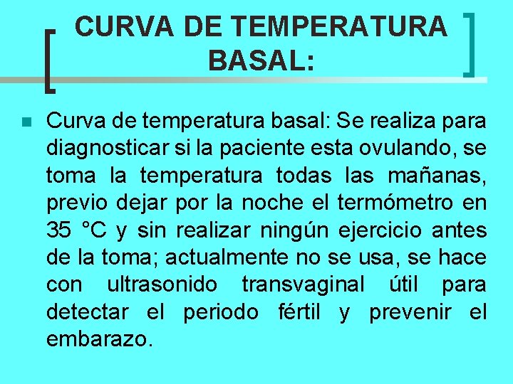 CURVA DE TEMPERATURA BASAL: n Curva de temperatura basal: Se realiza para diagnosticar si