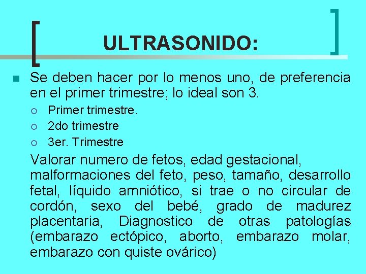 ULTRASONIDO: n Se deben hacer por lo menos uno, de preferencia en el primer