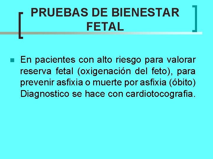 PRUEBAS DE BIENESTAR FETAL n En pacientes con alto riesgo para valorar reserva fetal