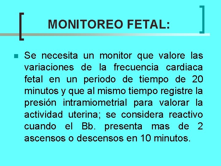 MONITOREO FETAL: n Se necesita un monitor que valore las variaciones de la frecuencia