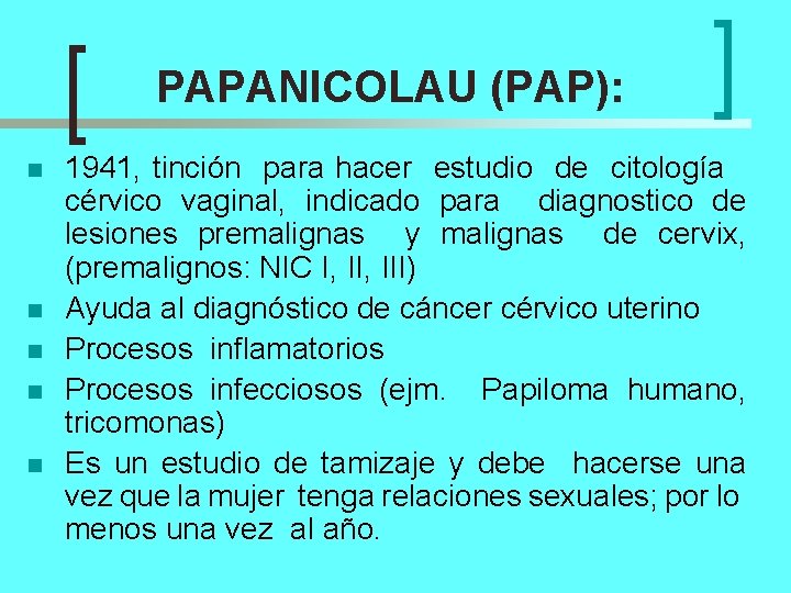 PAPANICOLAU (PAP): n n n 1941, tinción para hacer estudio de citología cérvico vaginal,
