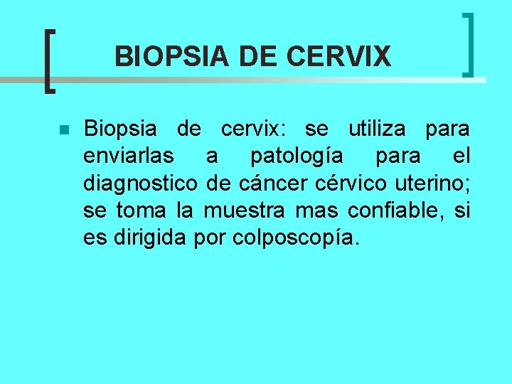 BIOPSIA DE CERVIX n Biopsia de cervix: se utiliza para enviarlas a patología para