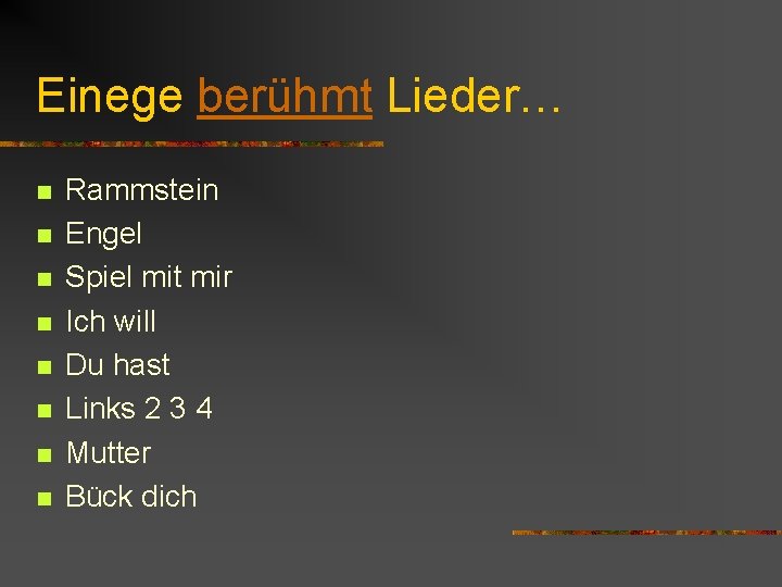 Einege berühmt Lieder… n n n n Rammstein Engel Spiel mit mir Ich will