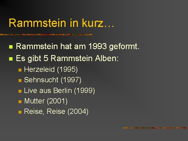 Rammstein in kurz… n n Rammstein hat am 1993 geformt. Es gibt 5 Rammstein