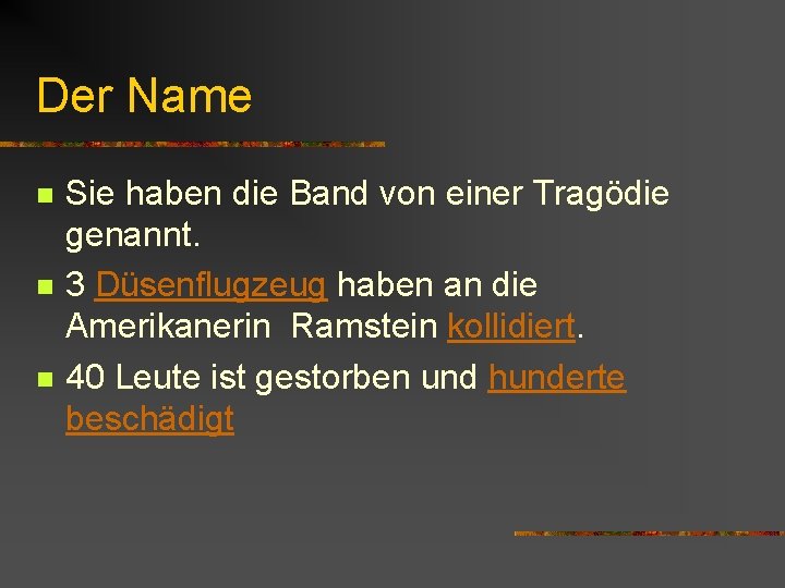 Der Name n n n Sie haben die Band von einer Tragödie genannt. 3