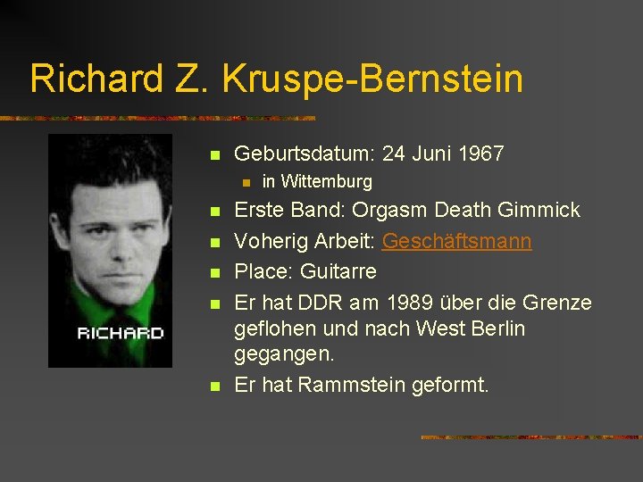 Richard Z. Kruspe-Bernstein n Geburtsdatum: 24 Juni 1967 n n n in Wittemburg Erste