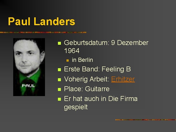 Paul Landers n Geburtsdatum: 9 Dezember 1964 n n n in Berlin Erste Band: