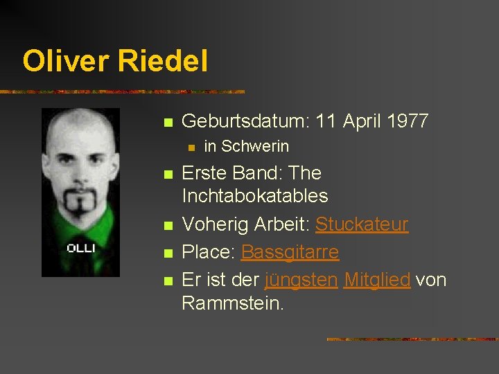 Oliver Riedel n Geburtsdatum: 11 April 1977 n n n in Schwerin Erste Band: