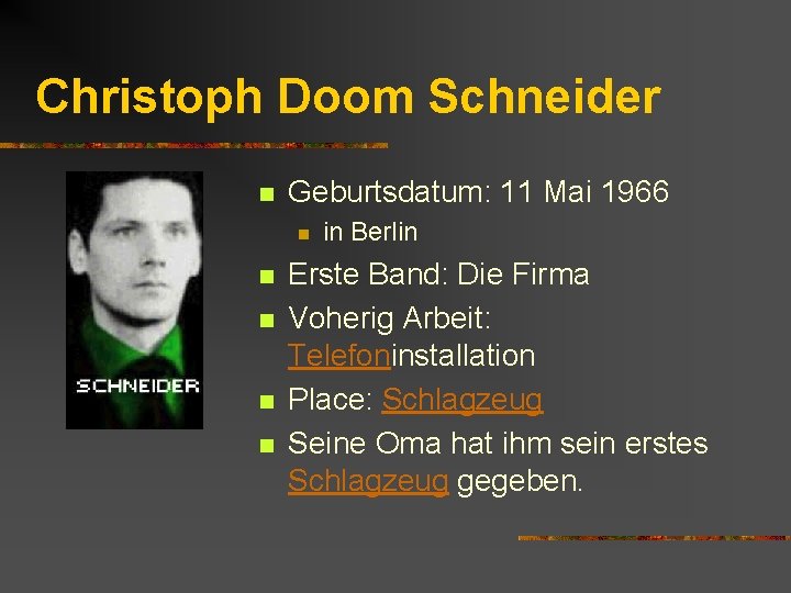 Christoph Doom Schneider n Geburtsdatum: 11 Mai 1966 n n n in Berlin Erste